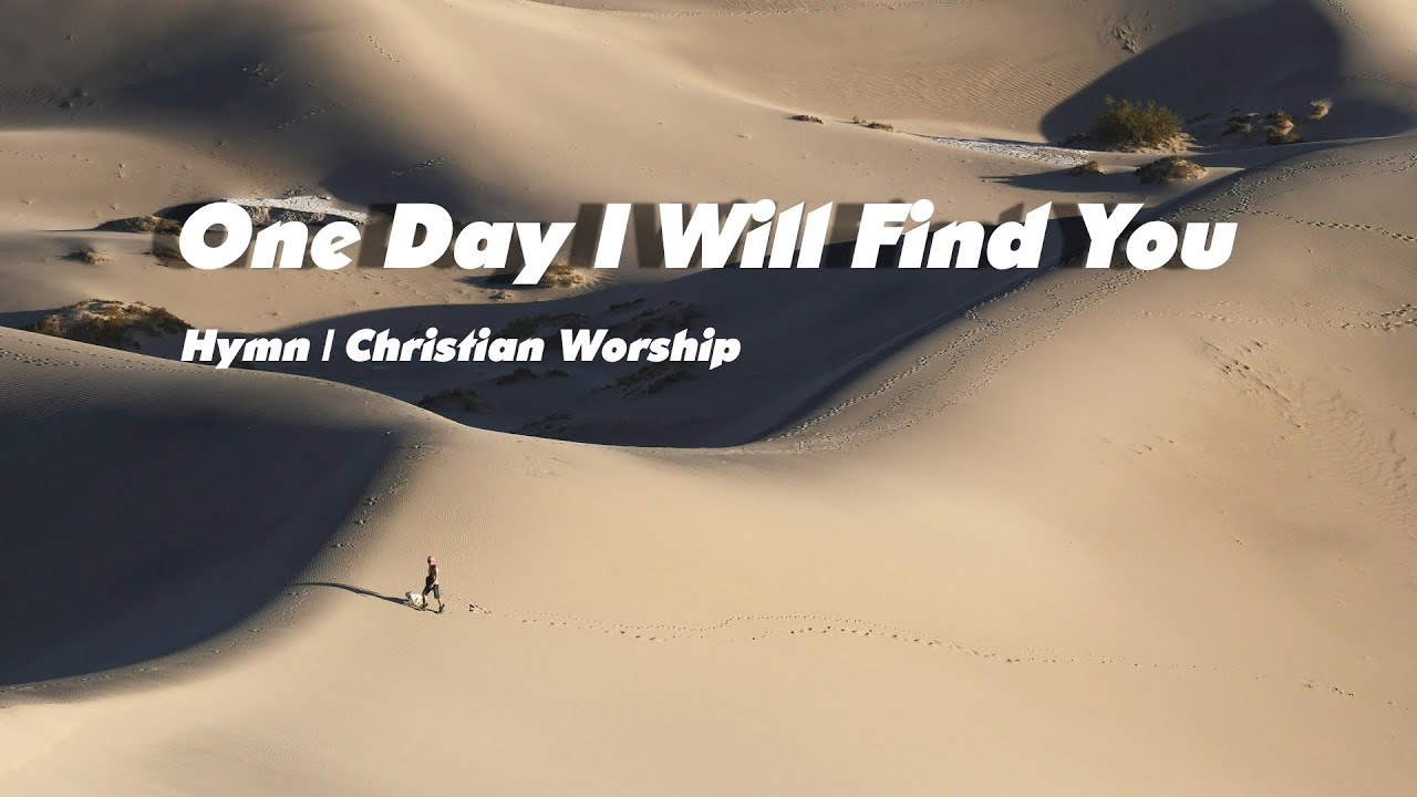 One Day I Will Find You | Hymn | Christian Worship