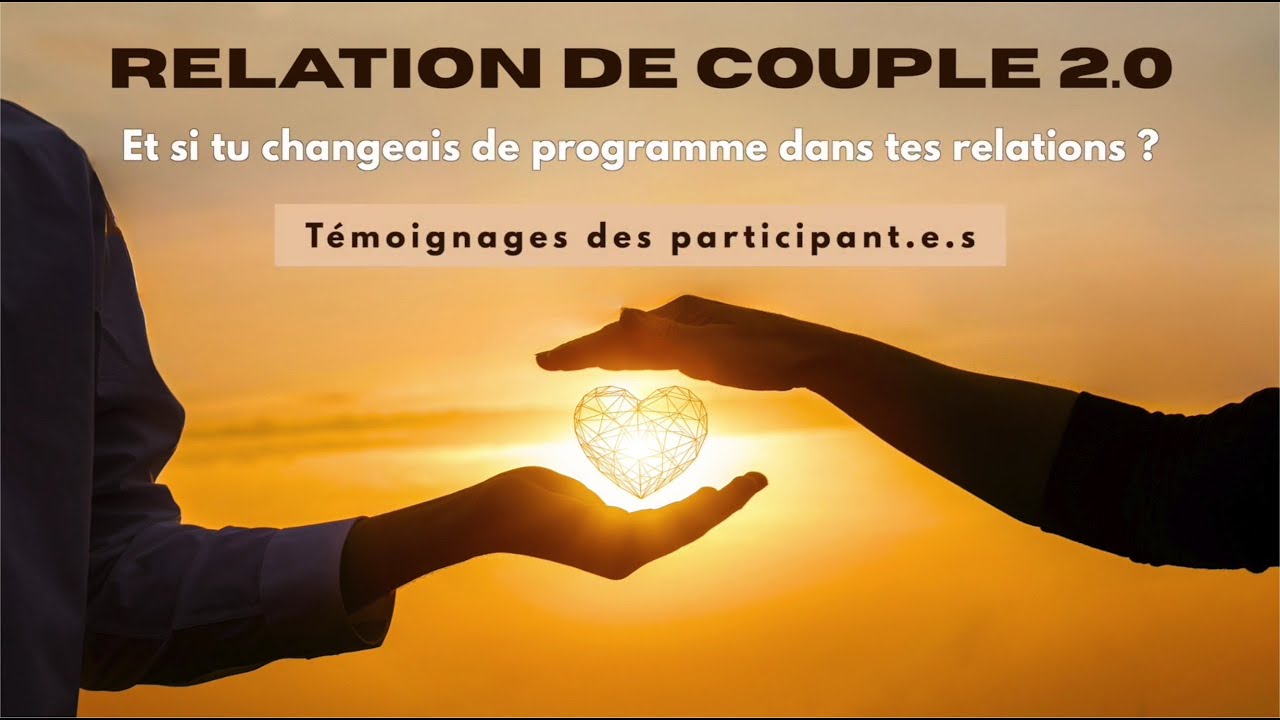 💞 Relation de Couple 2.0 : témoignages des participants