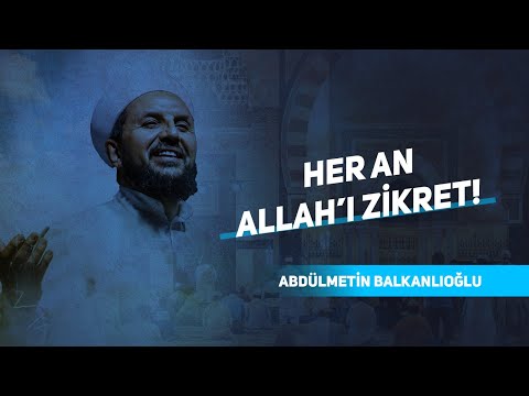 Hayatımızın Her Karesinde Dilimiz Allah Zikriyle Islak Olacak - Abdulmetin Balkanlıoğlu