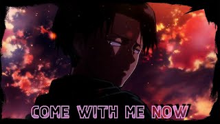 Levi Ackerman  -「AMV」- Come With Me Now
