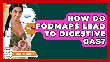 How Do FODMAPs Lead To Digestive Gas? - Gut Wellness Central