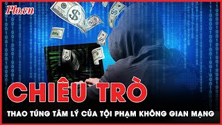 Loạt chiêu trò ‘thao túng tâm lý’ nhằm chiếm đoạt tài sản của tội phạm lừa đảo qua mạng | PLO