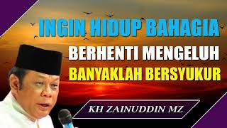 Ingin Hidup Bahagia Berhenti Mengeluh Banyak Bersyukur - KH Zainuddin MZ #daisejutaumat #bagimumoral