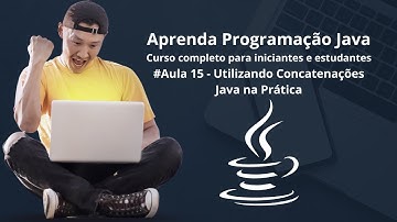 Java Para Iniciantes - Aula 15 - Concatenação em Java: Como Combinar Textos de Forma Simples!