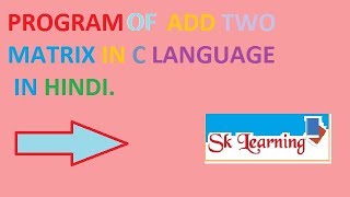 PROGRAM OF ADDITION OF TWO MATRIX IN C LANGUAGE