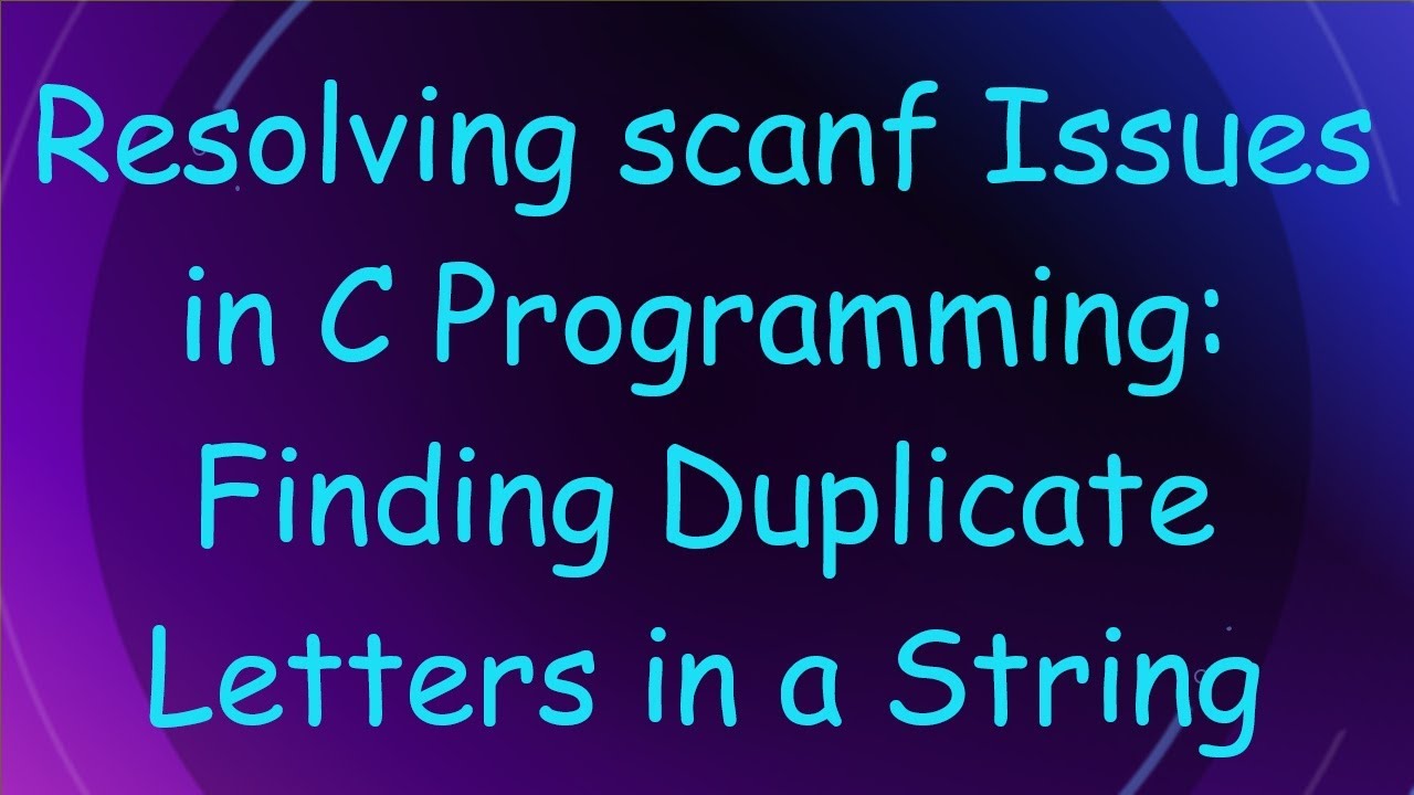 Resolving scanf Issues in C Programming: Finding Duplicate Letters in a ...