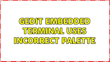 Ubuntu: Gedit Embedded Terminal Uses Incorrect Palette (2 Solutions!!)