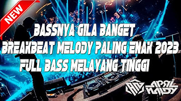 Bassnya Gila Banget - Dj Breakbeat Melody Paling Enak 2023 Full Bass Melayang Tinggi