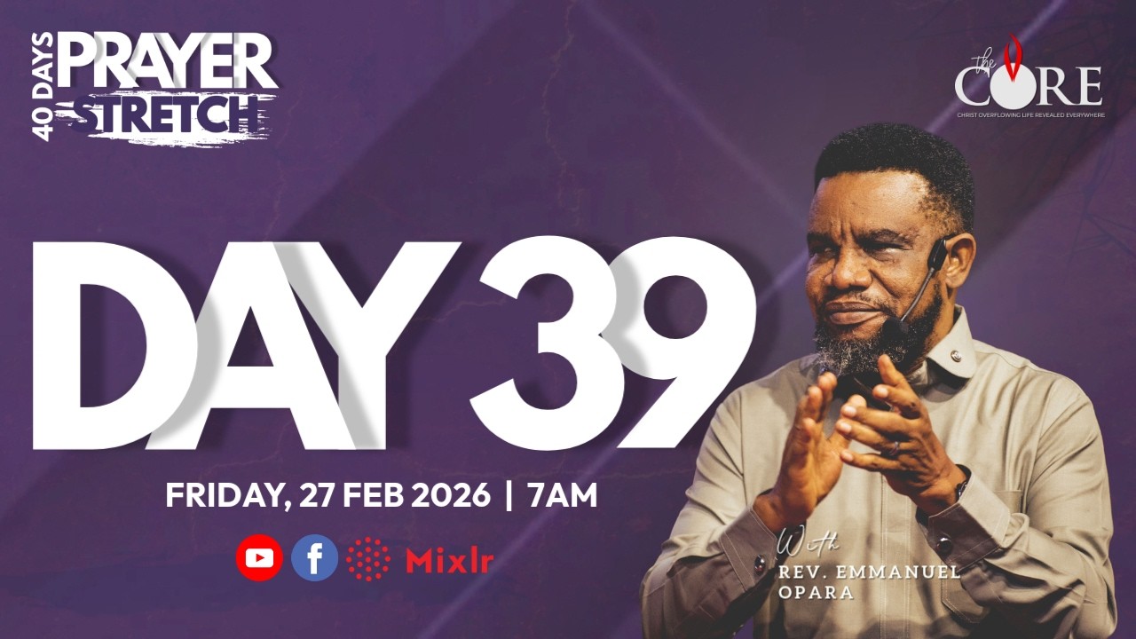 PRAYER STRETCH W/POSE - DAY 39 | 27TH FEBRUARY 2026 | THE CORE MINISTRY | REV EMMANUEL OPARA