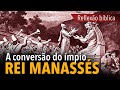 A conversão do ímpio rei Manassés