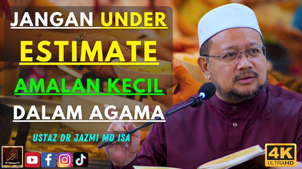 Ustaz Dr Jazmi Md Isa - JANGAN UNDER ESTIMATE AMALAN KECIL DALAM AGAMA