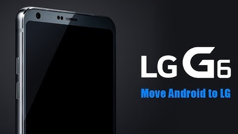 How to Transfer Data from Android Phone to LG G6