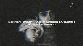 Gökhan Kırdar - Aşkın Olmasa (Akustik) Slowed   Reverb(1080P