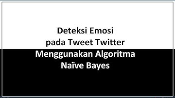Deteksi Emosi pada Komentar Twitter Pilkada Menggunakan Algoritma Naive Bayes