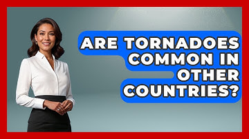 Are Tornadoes Common In Other Countries? - Weather Watchdog