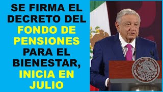 Soy Docente: SE FIRMA EL DECRETO DEL FONDO DE PENSIONES PARA EL BIENESTAR, INICIA EN JULIO