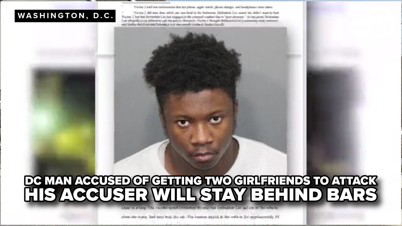 DC man accused of getting two girlfriends to attack his accuser will ...