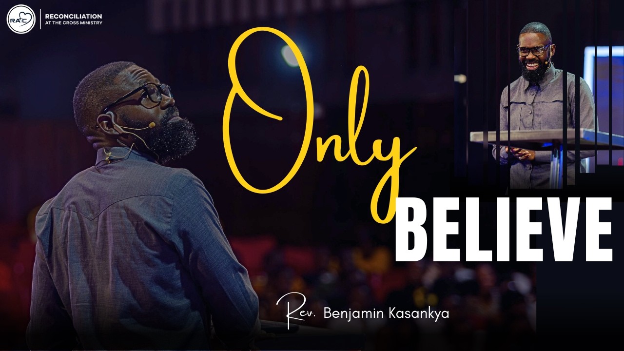 ONLY BELIEVE - REV. BENJAMIN KASANKYA