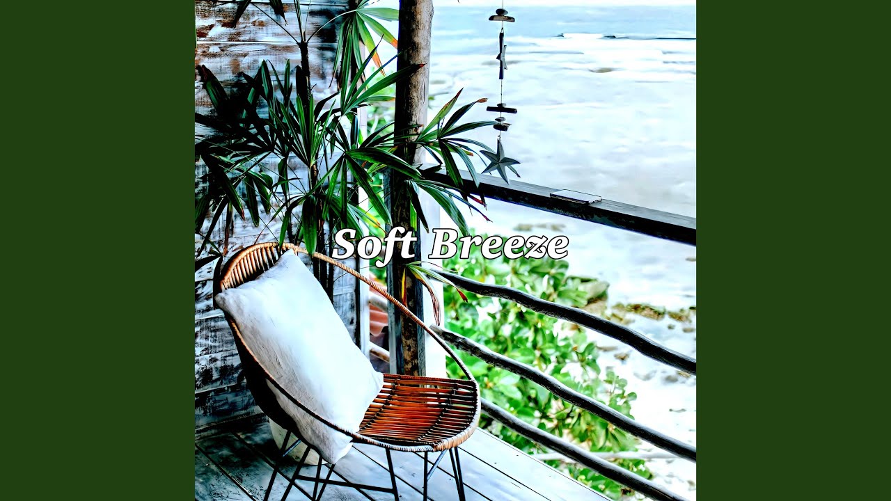 Watch Soft Breeze on YouTube Watch Soft Breeze on YouTube