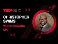 Who&#39;s Showing Up? | Christopher Swims | TEDxSIUC