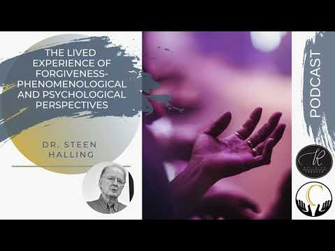 Dr. Steen Halling - The Lived Experience of Forgiveness