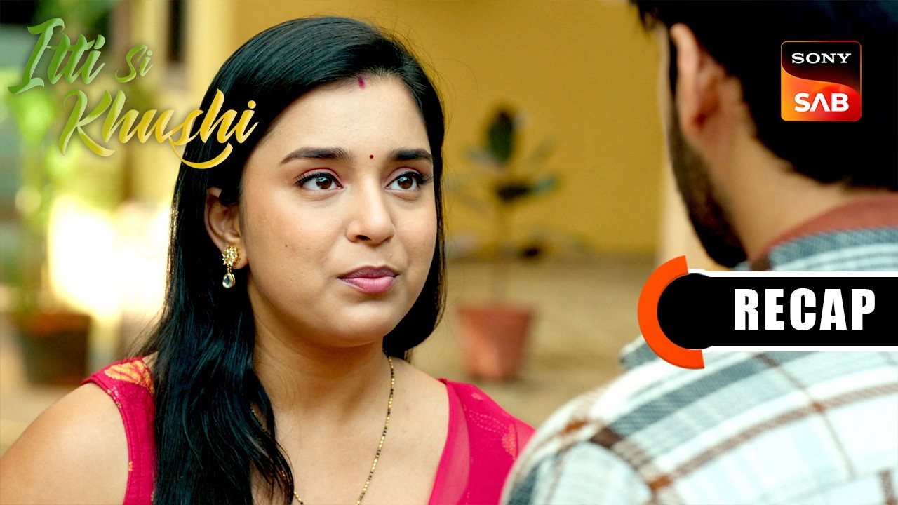 Itti Si Khushi | Ep 159 & Ep 160 | RECAP | इत्ती सी ख़ुशी