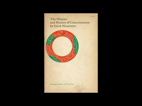 Erich Neumann - The History and Origins of Consciousness, Part II