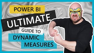 Power BI ULTIMATE Guide to Dynamic Measures