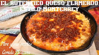 Queso Flameado Estilo Monterrey... RIQUISIMO!