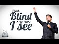 I WAS BLIND AND NOW I SEE- PASTOR DIL