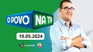 O POVO NA TV AO VIVO 10.05.2024