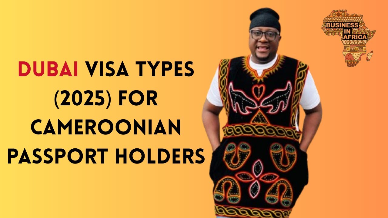 Dubai Visa Types 2025 For Cameroonian Passport Holders, UAE Visa Types & Application Procedures