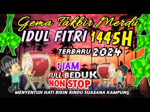 GEMA TAKBIRAN IDUL FITRI 2024 NON STOP FULL BEDUK || TAKBIRAN SEDIH RINDU KAMPUNG #idulfitri2024 class=