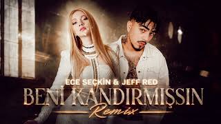 Ece Seçkin & Jeff Red - Beni Kandırmışsın 2026 Remix