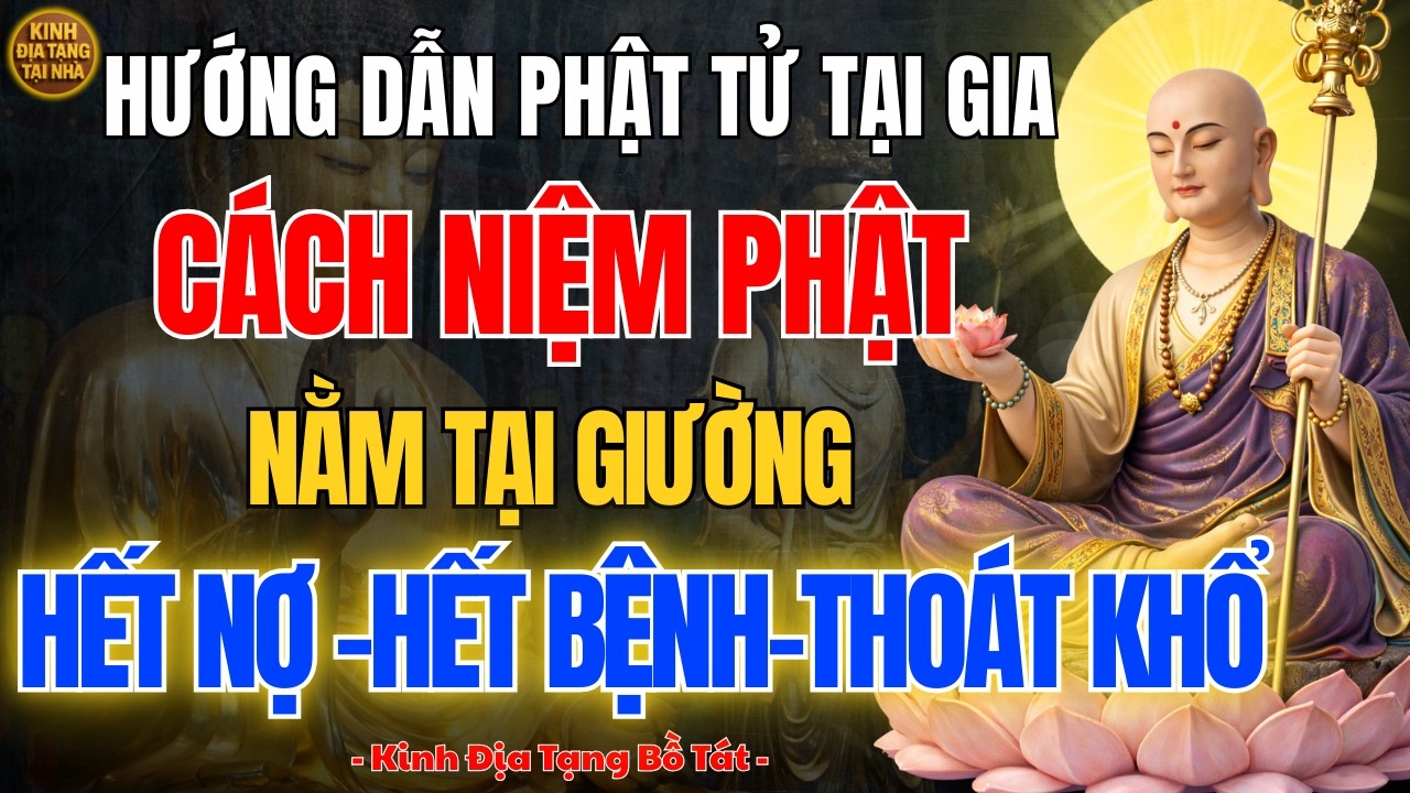 Địa Tạng Vương Bồ Tát Dạy 3 Bí Mật Niệm Phật Tại Giường 🙏 Giảm Nghiệp, Nhẹ Nợ, Ai Biết Đều Thoát Khổ