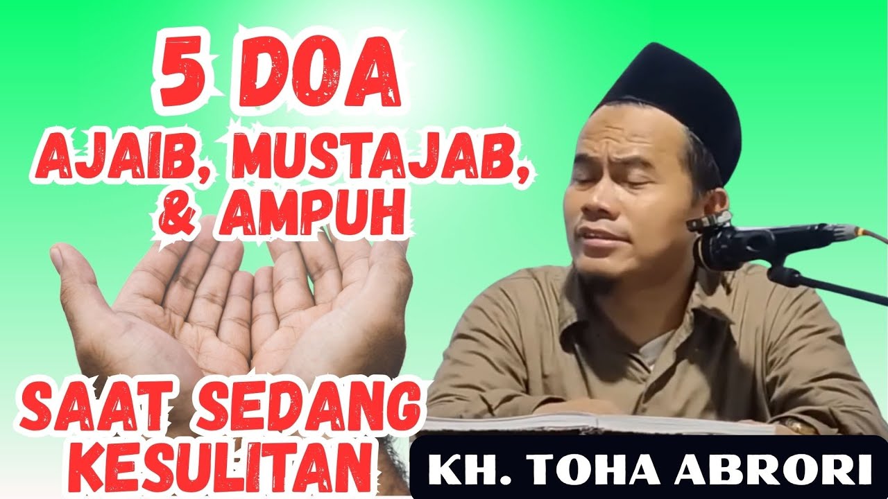 KH. TOHA ABRORI - 5 DOA AJAIB, MUSTAJAB DAN AMPUH KETIKA SEDANG KESULITAN 