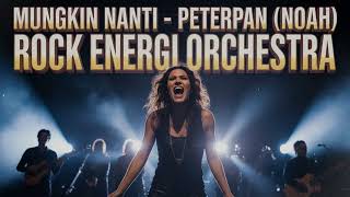 Download Lagu Mungkin Nanti – Peterpan (NOAH) | Versi Rock Energi Orchestra MP3