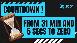 COUNTDOWN from 31 min and 5 secs to zero in minutes and seconds  31' 5" - 0 From 31:05 to 0