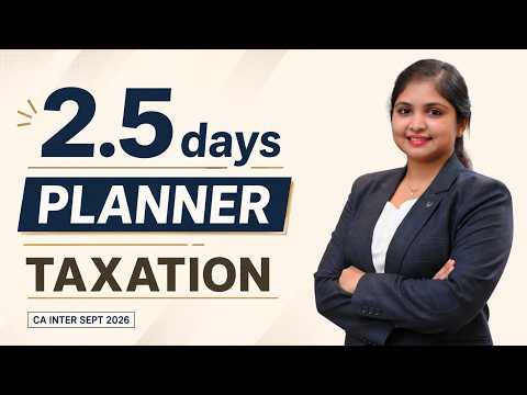 The Ultimate 2.5 days Planner | Taxation | Concepts or Sums? | CA Inter Sept 2026