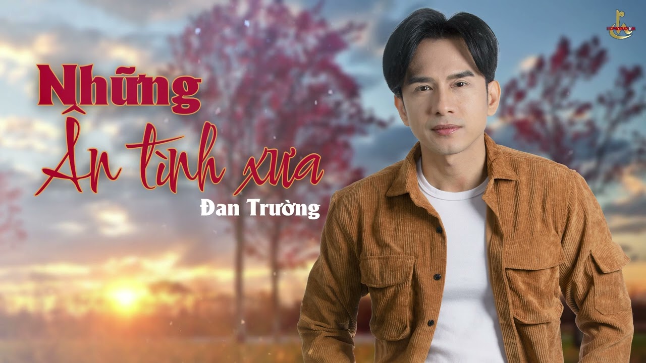 NHỮNG ÂN TÌNH XƯA | ĐAN TRƯỜNG - NINH CÁT LOAN CHÂU