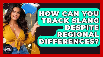 How Can You Track Slang Despite Regional Differences? - SlangXplained