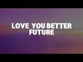 Future - LOVE YOU BETTER (Lyrics)