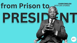 Learn English with Nelson Mandela – From Prisoner to President