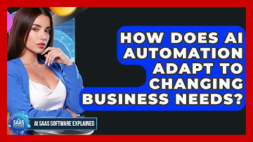 How Does AI Automation Adapt To Changing Business Needs? - AI SaaS Software Explained