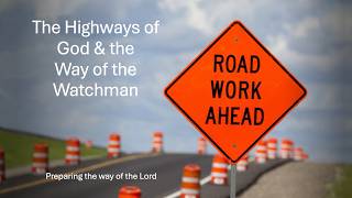 Global Watch The Way Of The Watchman And The Highways Of God Isaiah 35 Part Ii