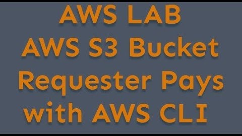 AWS S3 Requester Pays OR Payer - LAB 3