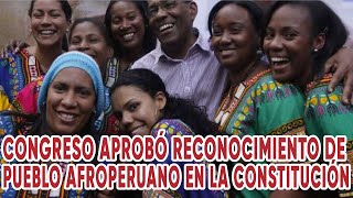 Congreso aprobó reconocimiento de pueblo afroperuano en la constitución