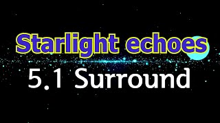 5.1 surround, "Starlight echoes" new age music, cosmic sensibility, Multi-channel 3D sound asmr