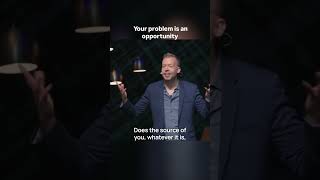 Your Problem Is An Opportunity