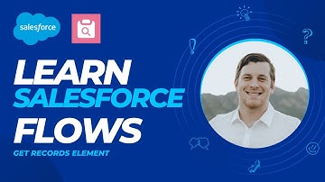 GET RECORDS Element in SALESFORCE FLOW | Flows Simplified - Salesforce Flow training for beginners